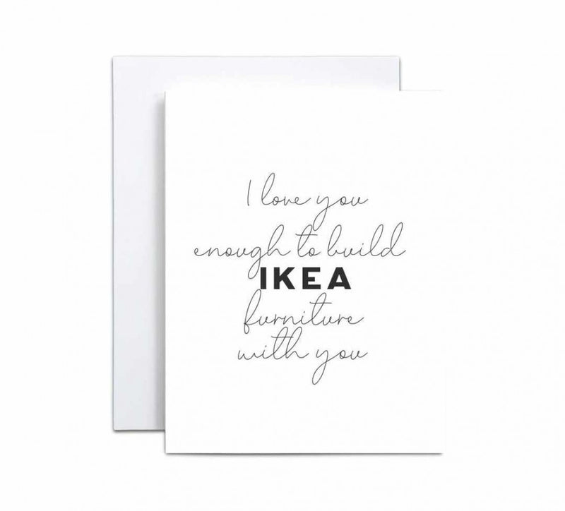 I Love You Enough To Build Ikea Furniture W/You